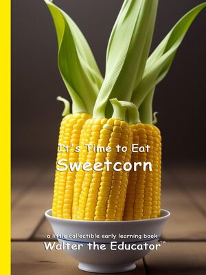 cover image of It's Time to Eat Sweetcorn